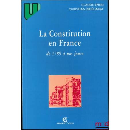 LA CONSTITUTION EN FRANCE DE 1789 À NOS JOURS, coll. U