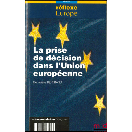 LA PRISE DE DÉCISION DANS L’UNION EUROPÉENNE, coll. Réflexe Europe