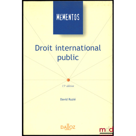 DROIT INTERNATIONAL PUBLIC, 15ème éd., coll. Mémentos Dalloz, série droit public - science politique