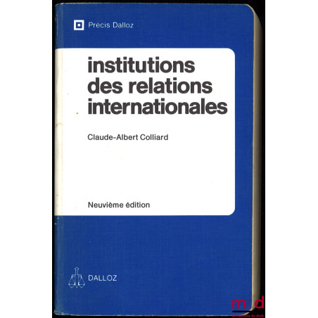 INSTITUTIONS DES RELATIONS INTERNATIONALES, 9ème éd., coll. Précis Dalloz