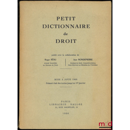 PETIT DICTIONNAIRE DE DROIT, Mise à jour 1960 [uniquement], avec le concours de MM. Roger Réau et Jean Rondepierre, et ADDEND...