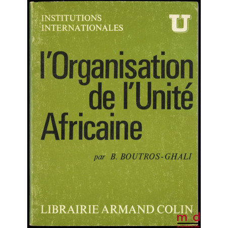 L’ORGANISATION DE L’UNITÉ AFRICAINE, coll. U, série Institutions internationales