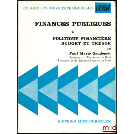 FINANCES PUBLIQUES, t. I (uniquement) : POLITIQUE FINANCIÈRE - BUDGET ET TRÉSOR, coll. Université Nouvelle, Précis Domat