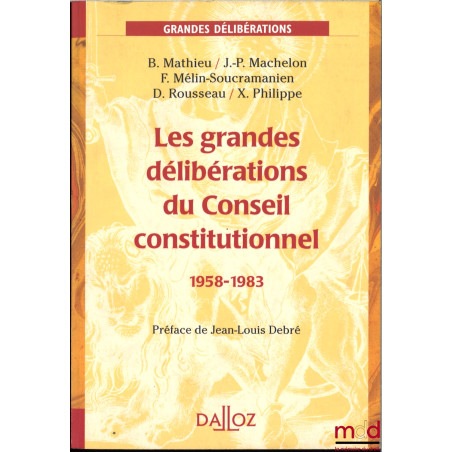 LES GRANDES DÉLIBÉRATIONS DU CONSEIL CONSTITUTIONNEL, 1958-1983