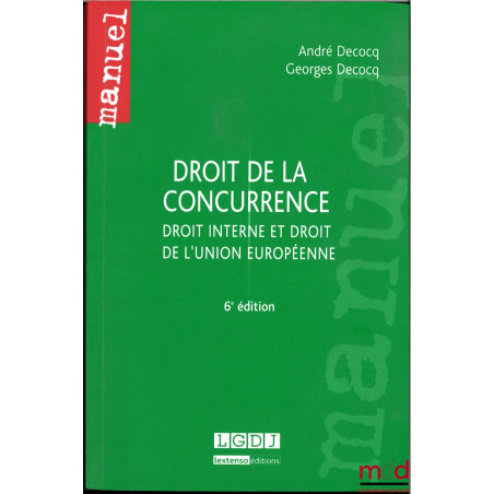 DROIT DE LA CONCURRENCE DROIT INTERNE ET DROIT DE L'UNION EUROPÉENNE, 6ème éd.