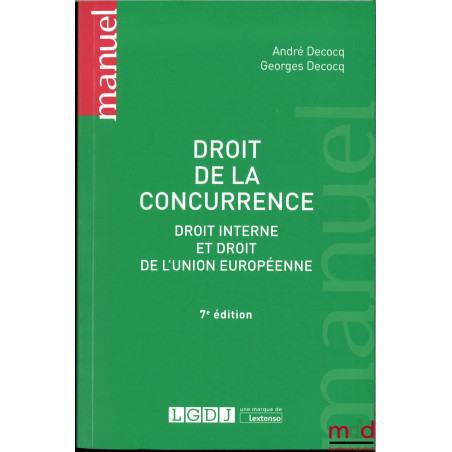 DROIT DE LA CONCURRENCE, droit interne et droit de l'Union européenne, 7ème éd.