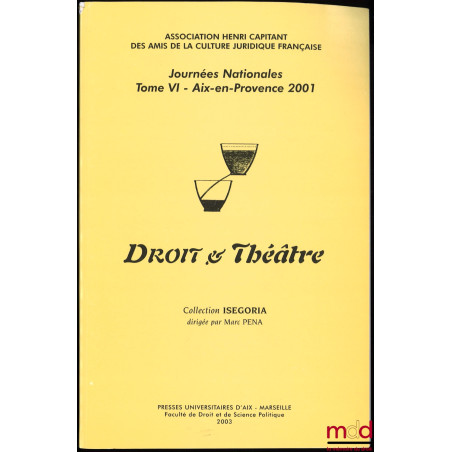 DROIT ET THÉATRE, Journées nationales, tome VI / Aix-en-Provence 2001, coll. ISEGORIA