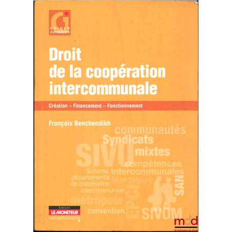 DROIT DE LA COOPÉRATION INTERCOMMUNALE CRÉATION, FINANCEMENT, FONCTIONNEMENT