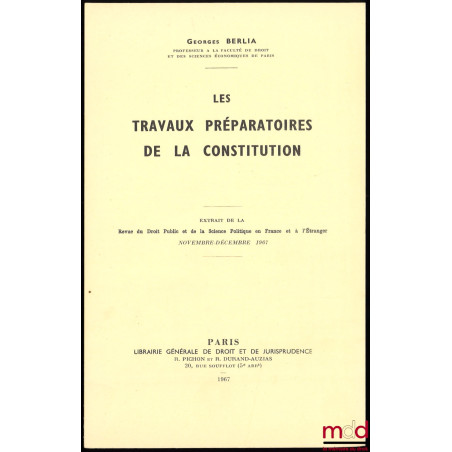 LES TRAVAUX PRÉPARATOIRES DE LA CONSTITUTION, Extrait de la RDP, novembre-décembre 1967