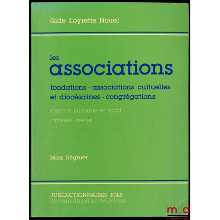 LES ASSOCIATIONS : FONDATIONS - ASSOCIATIONS CULTUELLES ET DIOCÉSAINES - CONGRÉGATIONS, Régimes juridique et fiscal, Formules...