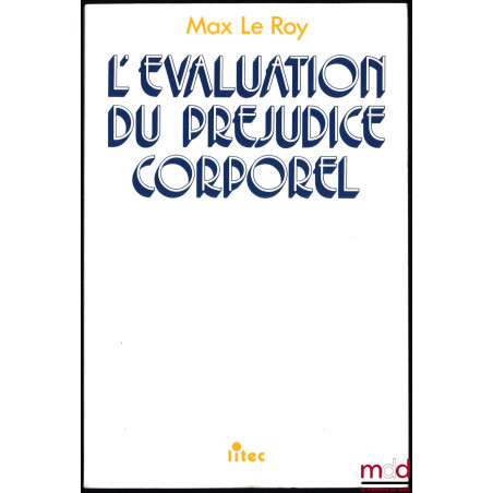 L’ÉVALUATION DU PRÉJUDICE CORPOREL, Préface de Henri Margeat, 11e éd., 41e mille