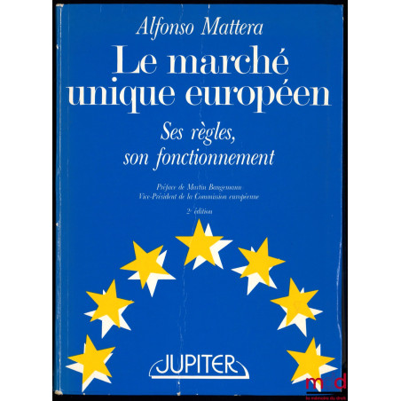 LE MARCHÉ UNIQUE EUROPÉEN. SES RÈGLES, SON FONCTIONNEMENT, 2ème éd., Préface de Martin Bangemann