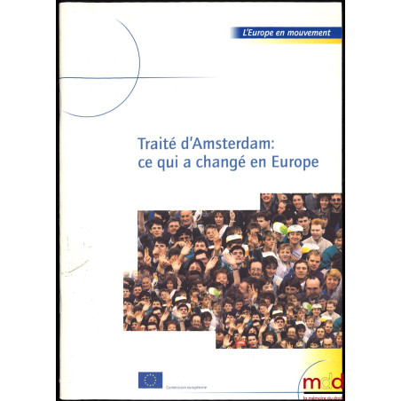 TRAITÉ D’AMSTERDAM : CE QUI A CHANGÉ EN EUROPE, coll. L’Europe en mouvement