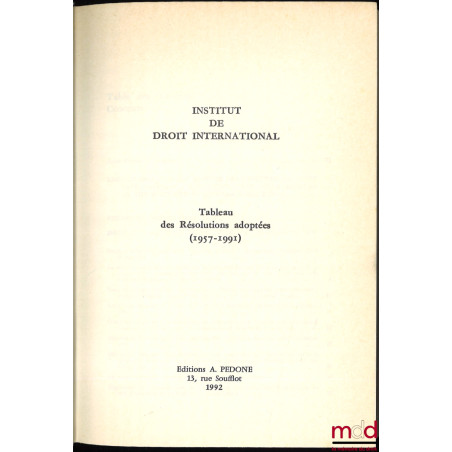 ANNUAIRE DE L’INSTITUT DE DROIT INTERNATIONAL, 1992, Tableau des Résolutions adoptées (1957-1991)