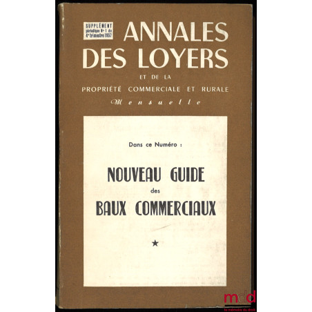 NOUVEAU GUIDE DES BAUX COMMERCIAUX, dans la Revue Annales des loyers et de la propriété commerciale et rurale, supplément pér...