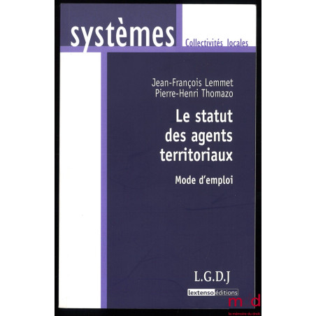 LE STATUT DES AGENTS TERRITORIAUX, Mode d’emploi, coll. Systèmes / Collectivités locales