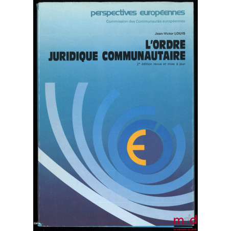 L’ORDRE JURIDIQUE COMMUNAUTAIRE, 2e éd. revue et mise à jour, coll. Perspectives européennes, Commission des Communautés euro...