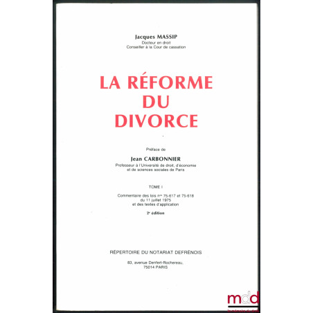 LA RÉFORME DU DIVORCE, t. I : Commentaires des lois n° 75-617 et 75-618 du 11 juillet 1975 et des textes d’application, Préfa...