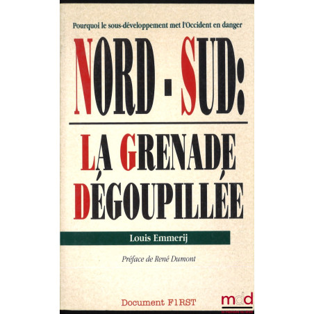 NORD-SUD : LA GRENADE DÉGOUPILLÉE, Pourquoi le sous-développement met l’Occident en danger, Préface de René Dumont
