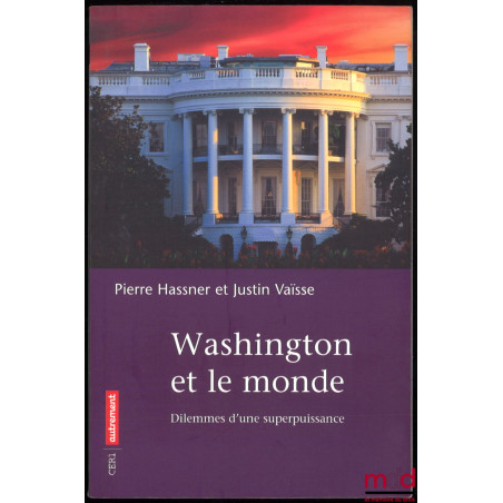 WASHINGTON ET LE MONDE, dilemmes d’une superpuissance, coll. CERI / Autrement