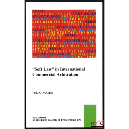 “SOFT LAW” IN INTERNATIONAL COMMERCIAL ARBITRATION, full text of the General Course published in November 2019 in the Recueil...