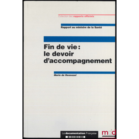 FIN DE VIE : LE DEVOIR D’ACCOMPAGNEMENT, rapport au ministre de la santé, coll. Rapports officiels