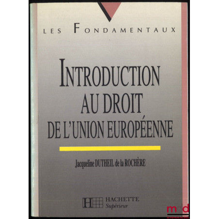 INTRODUCTION AU DROIT DE L’UNION EUROPÉENNE, coll. Les Fondamentaux
