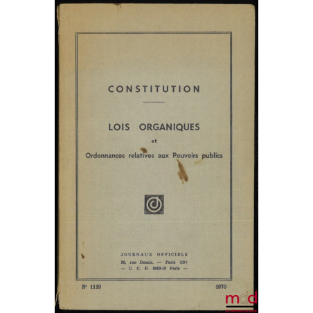 CONSTITUTION – LOIS ORGANIQUES – ORDONNANCES RELATIVES AUX POUVOIRS PUBLICS