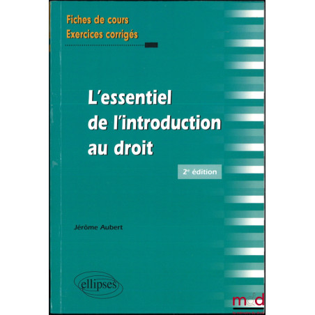 L’ESSENTIEL DE L’INTRODUCTION AU DROIT, 2e éd., coll. Fiches