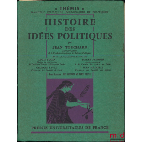 HISTOIRE DES IDÉES POLITIQUES, t. I : Des origines au XVIIIe siècle, avec la collaboration de L. Bodin, G. Lavau, P. Jeannin ...