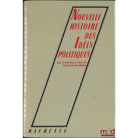 NOUVELLE HISTOIRE DES IDÉES POLITIQUES, Sous la direction de Pascal Ory, Postface de René Rémond,, coll. Pluriel