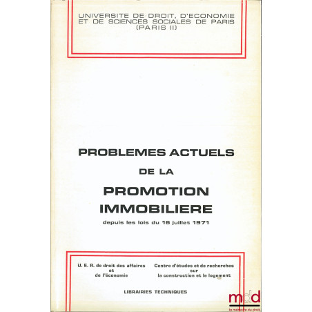 PROBLÈMES ACTUELS DE LA PROMOTION IMMOBILIÈRE DEPUIS LES LOIS DU 16 JUILLET 1971, Université de droit, d’éco. et de sc. soc. ...
