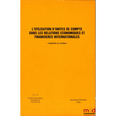 L’UTILISATION D’UNITÉS DE COMPTE DANS LES RELATIONS ÉCONOMIQUES ET FINANCIÈRES INTERNATIONALES - VIABILITÉ ET LIMITES -, Jour...