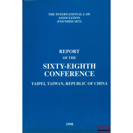 REPORT OF THE 68TH CONFERENCE, Taipei, Taiwan, Republic of China, 1998 of the International law Association