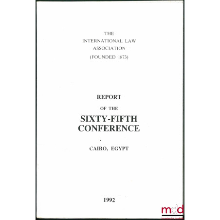 REPORT OF THE SIXTY-FIFTH CONFERENCE, Le Caire, Égypte 1992, of the International law Association