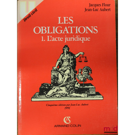 LES OBLIGATIONS, 1. l’acte juridique, 5ème éd. par Jean-Luc Aubert, coll. U, Droit civil