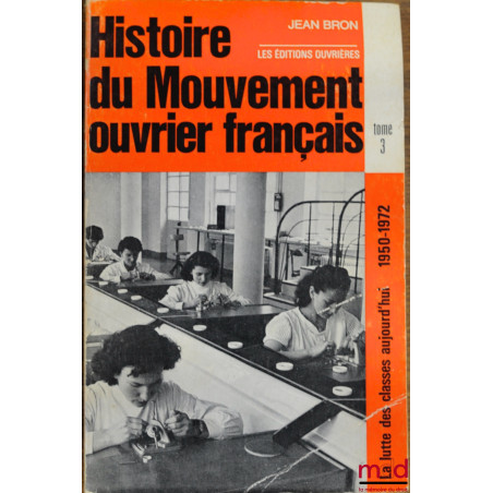 HISTOIRE DU MOUVEMENT OUVRIER FRANÇAIS, coll. La lutte des classes aujourd’hui 1950-1972, t. 3