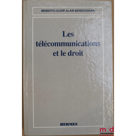 LES TÉLÉCOMMUNICATIONS ET LE DROIT, coll. Mémento-guide A. Bensoussan