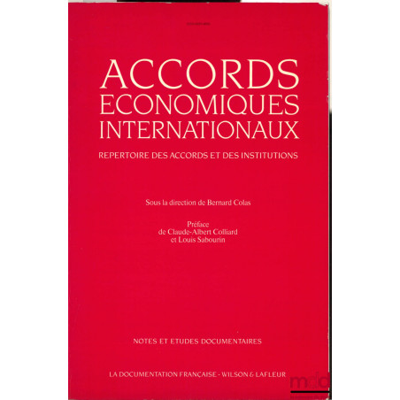 ACCORDS ÉCONOMIQUES INTERNATIONAUX. RÉPERTOIRE DES ACCORDS ET DES INSTITUTIONS, coll. Notes et études documentaires