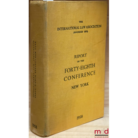 REPORT OF THE FORTY-EIGHTH CONFERENCE, New York 1958, of the International law Association