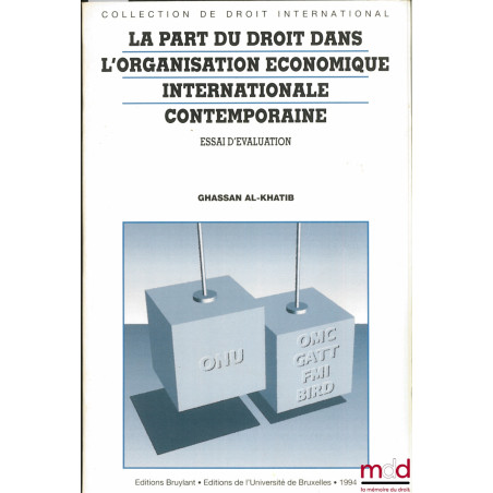 LA PART DU DROIT DANS L’ORGANISATION ÉCONOMIQUE INTERNATIONALE CONTEMPORAINE. Essai d’évaluation, Préface de F. Luchaire, col...