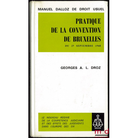 PRATIQUE DE LA CONVENTION DE BRUXELLES DU 27 SEPTEMBRE 1968 - Le nouveau régime de la compétence judiciaire et des effets des...