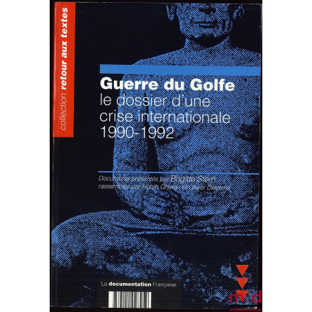 GUERRE DU GOLFE. LE DOSSIER D’UNE CRISE INTERNATIONALE 1990-1992. Documents présentés par B. S. rassemblés par Habib Gherari ...
