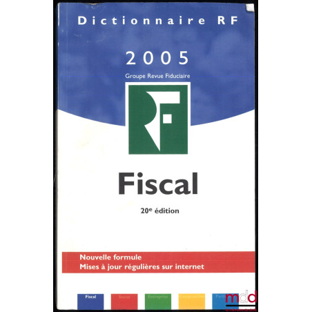 DICTIONNAIRE REVUE FIDUCIAIRE 2005 : FISCAL, 20e éd., nouvelle formule
