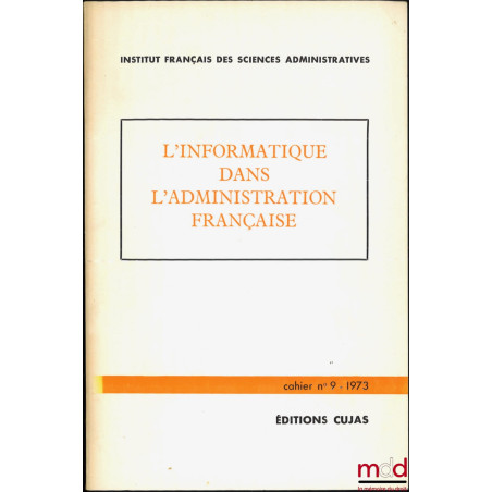 L’INFORMATION DANS L’ADMINISTRATION FRANÇAISE, Cahier de l’Institut français des sciences administratives, n° 9