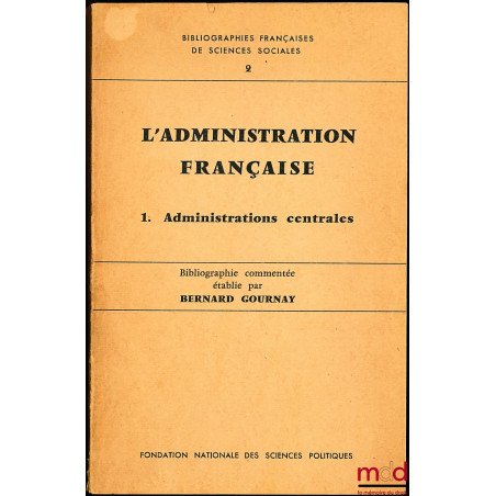 L’ADMINISTRATION FRANÇAISE, 1. Administrations centrales, série Bibliographies françaises de sciences sociales n° 2