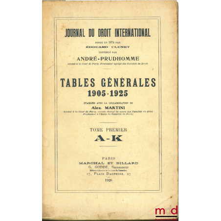 TABLES GÉNÉRALES 1905-1925 T. I (A-K) du JOURNAL DU DROIT INTERNATIONAL fondé par E. Clunet