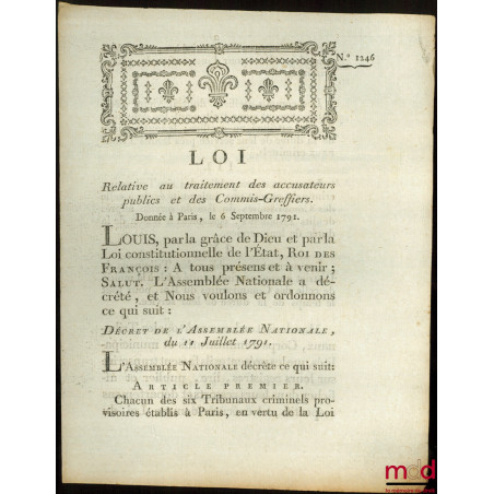 Loi RELATIVE AU TRAITEMENT DES ACCUSATEURS PUBLICS ET DES COMMIS-GREFFIERS. Donnée à Paris, le 6 Septembre 1791. Signé Louis ...