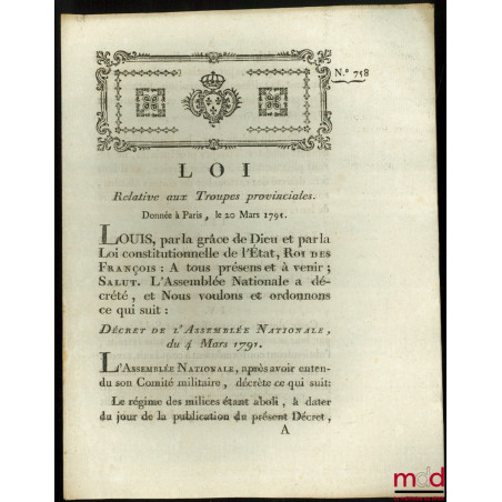 Loi RELATIVE AUX TROUPES PROVINCIALES. Donnée à Paris, le 20 Maris 1791, signé : Louis, M.L.F. Duport, bull. n° 758