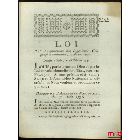 Loi PORTANT SUPPRESSION DES INGÉNIEURS-GÉORGRAPHES MILITAIRES, CRÉÉS EN 1777. Donnée à Paris, le 16 Octobre 1791, signé : Lou...